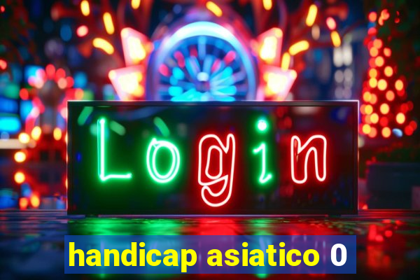 handicap asiatico 0